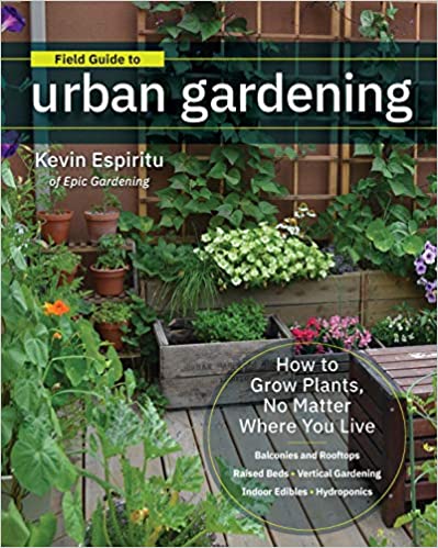 Field Guide to Urban Gardening: Sort Through the Small-Space Options and Get Growing Today