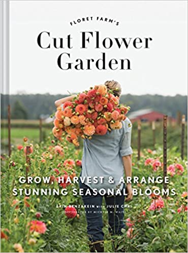 Floret Farm's Cut Flower Garden: Grow, Harvest, and Arrange Stunning Seasonal Blooms (Gardening Book for Beginners, Floral Design and Flower Arranging ... Harvest, and Arrange Stunning Seasonal Blooms