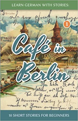 Learn German With Stories: Café in Berlin - 10 Short Stories For Beginners