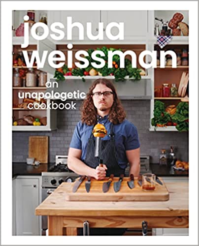 Joshua Weissman: An Unapologetic Cookbook: An Unapologetic Cookbook