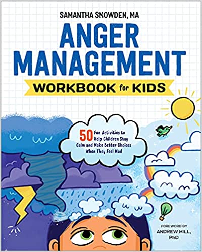 Anger Management Workbook for Kids: 50 Fun Activities to Help Children Stay Calm and Make Better Choices When They Feel Mad