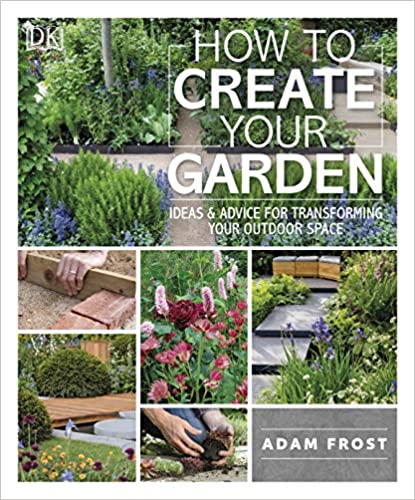 How to Create Your Garden: Ideas & Advice for Transforming Your Outdoor Space