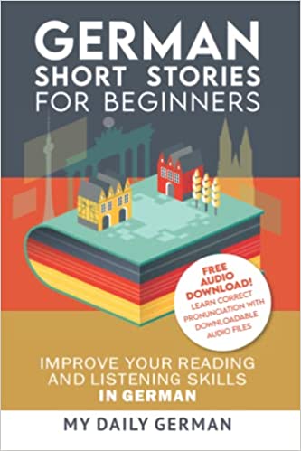 German: Short Stories for Beginners + German Audio: Improve your reading and listening skills in German. Learn German with Stories: 1