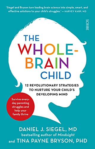 The Whole-Brain Child: 12 revolutionary strategies to nurture your child’s developing mind