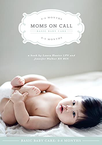 Moms on Call | Basic Baby Care 0-6 Months | Parenting Book 1 of 3 (Moms On Call Parenting Books)