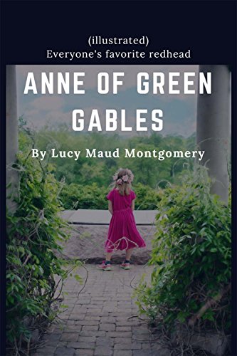 ANNE OF GREEN GABLES By Lucy Maud Montgomery - (illustrated): Classic Version - Everyone's favorite redhead